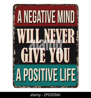 A negative mind will never give you a positive life vintage rusty metal sign on a white background, vector illustration Stock Vector