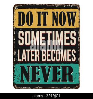 Sometimes later becomes never. Do it now. Vector motivational poster ...