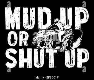 Mud up or shut up. Mud racing funny quote design with ATV. Stock Vector