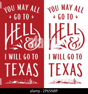 You may all go to hell and I will go to Texas. Texas Quote Stock Vector