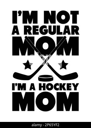 Hockey mom t-shirt design with hockey stick, puck. I'm not a regular mom, I'm a hockey mom. Stock Vector