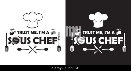 Trust me, I'm a sous chef! Black and white two color version. Sous chef t-shirt design. Stock Vector