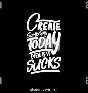 Create Something Today Even If it Sucks, Motivational Typography Quote Design for T Shirt, Mug, Poster or Other Merchandise. Stock Vector