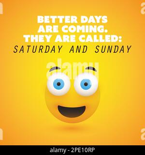 Inspirational Quote - Better Days Are Coming, They Are Called: Saturday and Sunday - Weekend is Coming Design Concept Featuring a Simple Smiling Happy Stock Vector