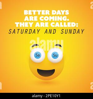 Inspirational Quote - Better Days Are Coming They Are Called: Saturday and Sunday - Weekend is Coming Design Concept Featuring a Simple Smiling Happy Stock Vector