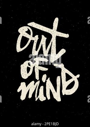 'Out of mind' ink painted motivational quote, white on black textured background. Vector artwork for poster, t-shirt print, tattoo. Stock Vector