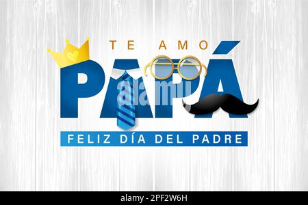 Te amo Papa, Feliz dia del Padre spanish text - I love you Dad, Happy Fathers day. Poster template with blue necktie, mustache, golden crown and glass Stock Vector