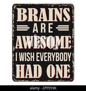 Brains are awesome i wish everybody had one vintage rusty metal sign on a white background, vector illustration Stock Vector