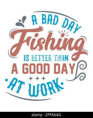 A bad day fishing is better than a good day at work typography fishing t-shirt design Stock Vector