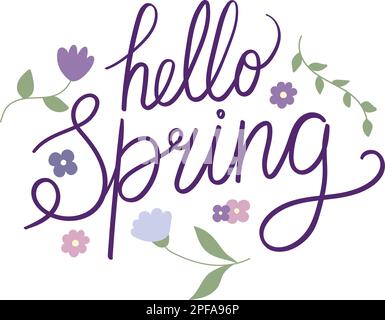 Hand drawn phrase Hello spring surrounded by flowers. Greetings the arrival of spring. Lettering. Handwriting. Calligraphy inspired Stock Vector