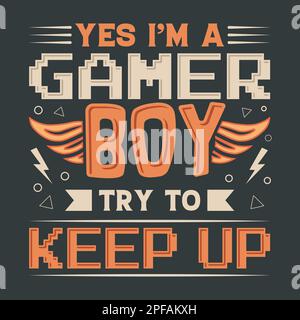 Yes i'm a gamer boy try to keep up gaming t-shirt design Stock Vector