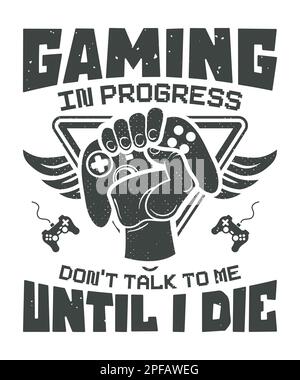 Gaming in progress don't talk to me until i die gaming svg t-shirt design Stock Vector