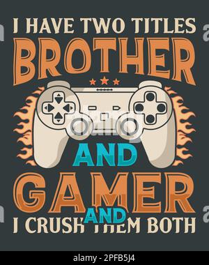 I have two titles brother and gamer and i crush them both t-shirt design with vector, game lover t-shirt design Stock Vector