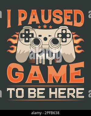 I paused my game to be here gaming t-shirt design with vector Stock Vector