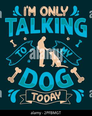 I'm only talking to my dog today t-shirt design Stock Vector