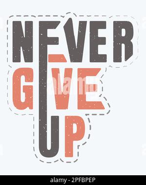 Never give up typography t-shirt design, Never give up. quote lettering. vector illustration with hand-drawn lettering. positive quote Stock Vector