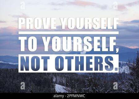 Prove Yourself To Yourself, Not Others. Motivational quote saying that person is already valuable and doesn't need to be validated by the rest of the Stock Photo