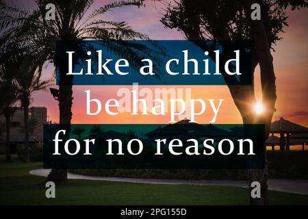 Like A Child, Be Happy For No Reason. Inspirational quote saying that you don't need anything to feel happiness. Text against beautiful view of tropic Stock Photo