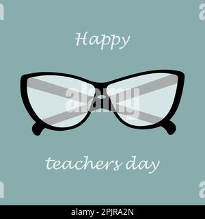 Glasses with black frames and clear lenses with lettering Happy teachers day. Design for greeting or invitation card, poster, banner, brochure or price, label or advertising, promotion. Vector. EPS. Stock Vector