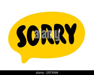 SORRY speech bubble. Apology quote. Sorry text. Word used to express apology. Feeling sad or upset, unhappy. Lettering doodle phrase. Vector illustrat Stock Vector