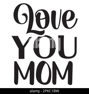 Love You Mom, Mother's Day typography shirt design for mother lover mom mommy mama Handmade calligraphy vector illustration Silhouette Stock Vector