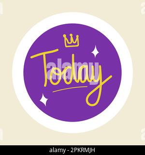 Planner stickers. Hand drawn text today with crown. Cartoon cute marks for kids notebook or journal, diary or agenda and reminder. Round label, simple memo icon vector trendy isolated on white element Stock Vector