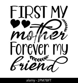 First Mother Forever My Friend, Mother's Day typography shirt design for mother lover mom mommy mama Handmade calligraphy vector illustration Silhouet Stock Vector