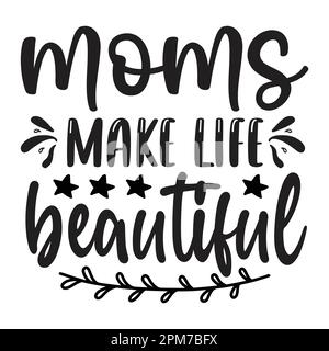 Moms Make Life Beautiful, Mother's Day typography shirt design for mother lover mom mommy mama Handmade calligraphy vector illustration Silhouette Stock Vector