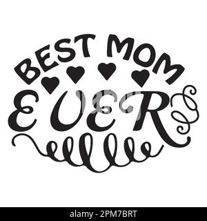 Best Mom Ever Mother's Day typography shirt design for mother lover mom mommy mama Handmade calligraphy vector illustration Silhouette Stock Vector