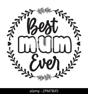 Best Mum Ever, Mother's Day typography shirt design for mother lover mom mommy mama Handmade calligraphy vector illustration Silhouette Stock Vector