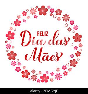 Feliz Dia das Maes Mamma calligraphy hand lettering with spring flowers. Happy Mothers Day in Portuguese. Vector template for typography poster, greet Stock Vector