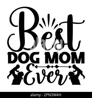 Best Dog Mom Ever, Mother's Day typography shirt design for mother lover mom mommy mama Handmade calligraphy vector illustration Silhouette Stock Vector