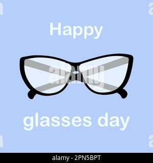 Glasses with black frames and clear lenses with lettering Happy glasses day in trendy shades. Design for greeting or invitation card, poster, banner, brochure or advertising, promotion. Vector. EPS. Stock Vector