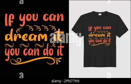 typography t-shirt design if you can dream it illustration vector design Stock Vector