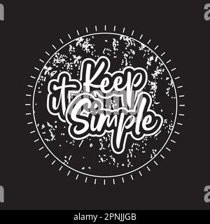 Keep it simple motivational and inspirational lettering circle text typography with grunge effect t shirt design on black background Stock Vector