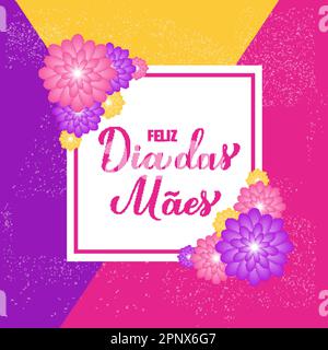 Feliz Dia das Maes. Happy Mothers Day in Portuguese. Greeting card with spring flowers. Vector template for typography poster, banner, invitation, etc Stock Vector