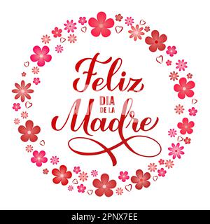 Feliz Dia de la Madre calligraphy hand lettering with spring flowers. Happy Mothers Day in Spanish. Vector template for typography poster, greeting ca Stock Vector