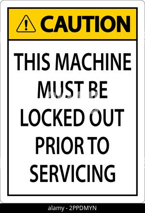Caution This Machine Must Be Locked Out Prior To Servicing Sign Stock Vector