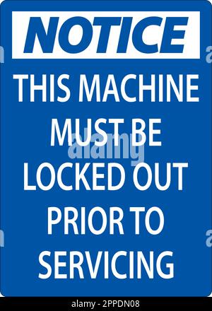 Notice This Machine Must Be Locked Out Prior To Servicing Sign Stock Vector