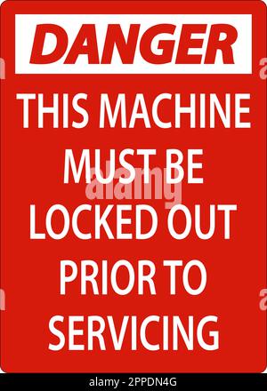 Danger This Machine Must Be Locked Out Prior To Servicing Sign Stock Vector