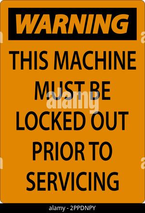 Warning This Machine Must Be Locked Out Prior To Servicing Sign Stock Vector