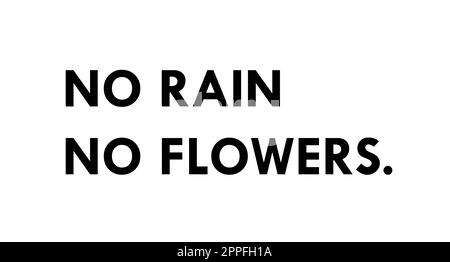 No rain. No flowers. Motivational quotes Stock Photo