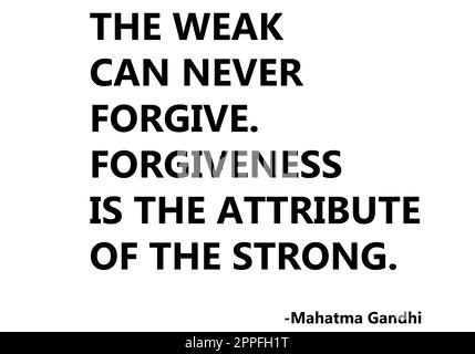 The weak can never forgive. Forgiveness is the attribute of the strong. Mahatma Gandhi Stock Photo