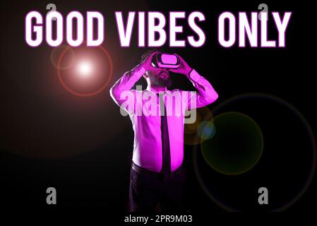 Writing displaying text Good Vibes Only. Business concept Just positive emotions feelings No negative energies Businessman Taking Professional Training Through Virtual Reality Goggles. Stock Photo