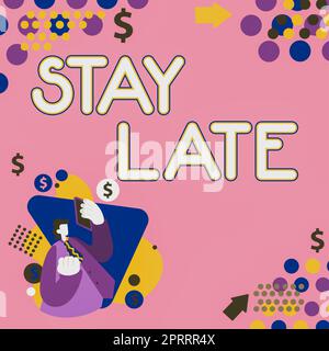 Text sign showing Stay Late. Word Written on A routine in which a person goes to somewhere out of time Stock Photo