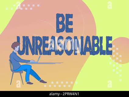 Not Practicable Text caption presenting Be UnreasonableBehaving not in accordance with ...