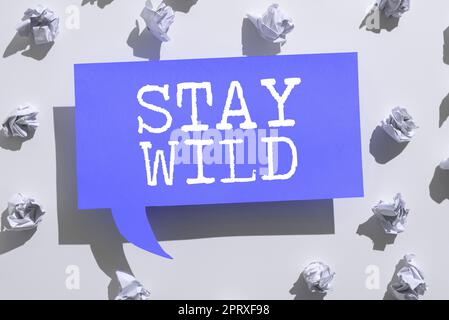 Sign displaying Stay Wild. Concept meaning keep being you and doing what you're  doing Never want to change Stock Photo - Alamy, wild meaning 