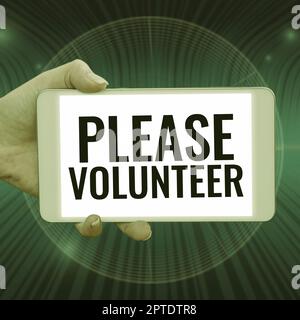 Text sign showing Please Volunteer, Internet Concept act of politely asking to enlist or sign up in affairs Stock Photo
