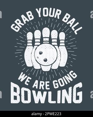 Grab your ball we are going bowling t-shirt design Stock Vector