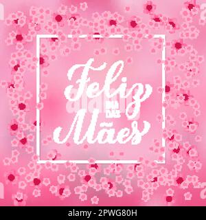 Feliz Dia das Maes. Happy Mothers Day in Portuguese. Greeting card with spring flowers. Vector template for banner, typography poster, invitation, etc Stock Vector